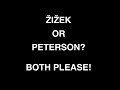 Slavoj Žižek or Jordan Peterson?  Both Please!