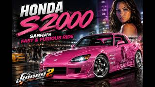 Honda S2000 — Sasha’s Fast & Furious Ride | Juiced 2