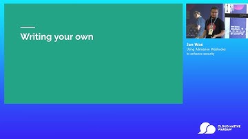 Kubernetes Track: Using Admission Webhooks to enhance security - Jan Waś