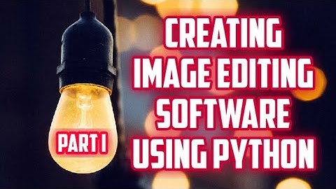 Creating Image Editing Software Using Python | Part 1