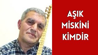 Aşik Mi̇ski̇ni̇ Ki̇mdi̇r, Hayati Ve Hakkinda Bi̇li̇nmeyenler Sadık Miskini