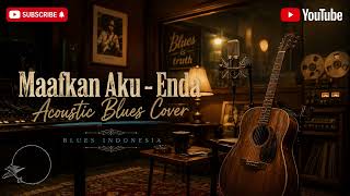 Maafkan Aku - The Orion Enda - Ungu Acoustic Blues Cover (Full Feel & Soulful Vibes)