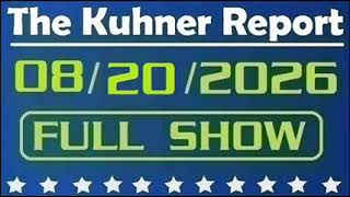 Details The Kuhner Report - August 20 2026 FULL SHOW Update