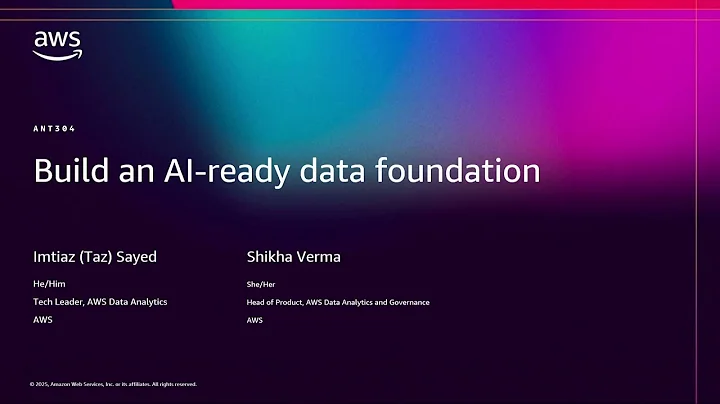 AWS re:Invent 2025 - Build an AI-ready data foundation (ANT304)