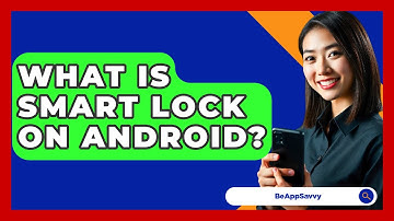 What Is Smart Lock On Android? - Be App Savvy