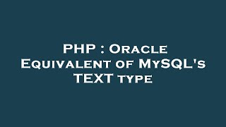PHP : Oracle Equivalent of MySQL's TEXT type