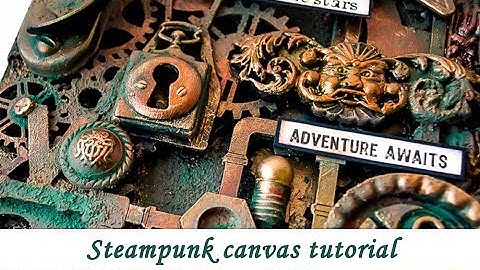 Steampunk canvas with Rust Effect - mixed media tutorial