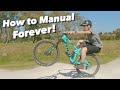 How To Manual A MTB Forever!