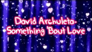 David Archuleta-Something 'Bout Love [FullSong] Lyrics onscreen  download