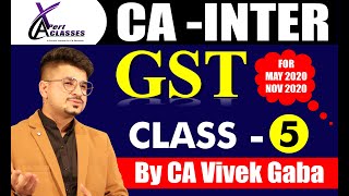 CA - INTER GST Class - 5 by CA Vivek Gaba | May and Nov 2020 Students.