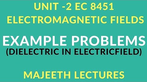 EC8451 ELECTROMAGNETIC FIELDS PROBLEMS : DIELECTRIC IN ELECTRICFIELD