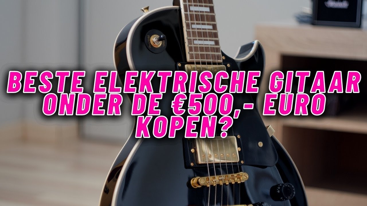 Bekentenis zin Kanon BESTE ELEKTRISCHE GITAAR ONDER €500,-: Ontdek De #5 Beste Elektrische  Gitaren Om Te Kopen! - YouTube