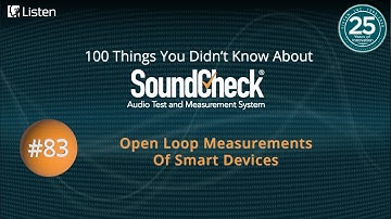 100 Things #83: Open Loop Measurements Of Smart Devices