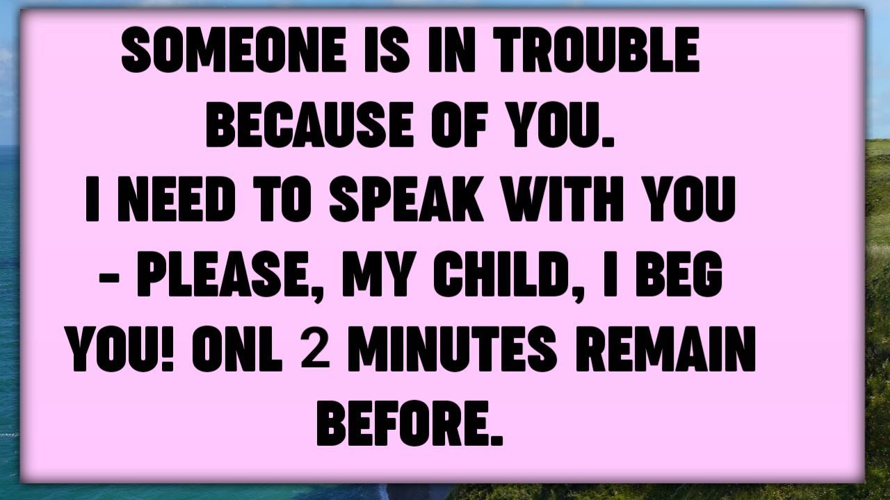 📃SOMEONE IS IN TROUBLE BECAUSE OF YOU.I NEED TO SPEAK WITH YOU - PLEASE, MY CHILD, I  