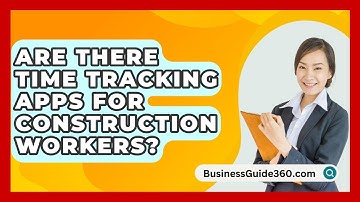 Are There Time Tracking Apps For Construction Workers? - BusinessGuide360.com