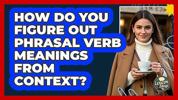 How Do You Figure Out Phrasal Verb Meanings From Context? - Lexicon Lounge