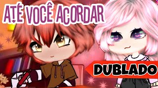 [DUBLADO] Até você acordar ︎ | Mini Filme Gacha Club