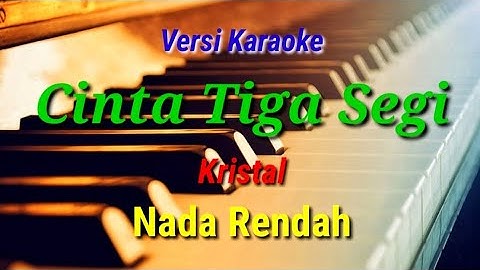KARAOKE - CINTA TIGA SEGI || KRISTAL || NADA RENDAH