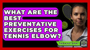 What Are The Best Preventative Exercises For Tennis Elbow? - The Racket Xpert
