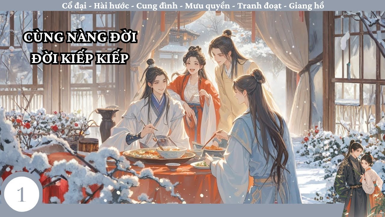 (1) Cùng Nàng Một Đời Một Kiếp; truyện cổ đại, hầu tước, mưu quyền, ngọt sủng, nữ cường, giang hồ