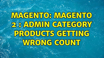 Magento: Magento 2 : Admin category products getting wrong count (3 Solutions!!)