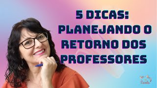 5 Dicas: Planejando o retorno dos Professores