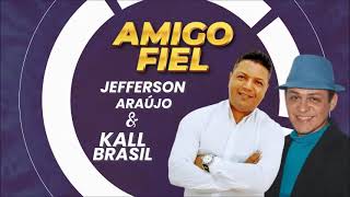Amigo Fiel-Composição Kall Brasil e Jefferson Araújo