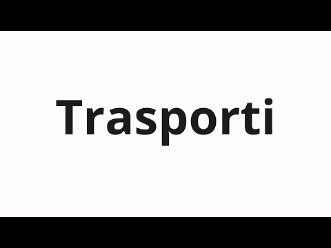 How to pronounce Trasporti