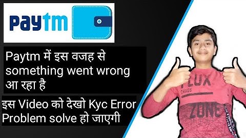 | Paytm में इस वजह से something went wrong आ रहा है | ये video देखो Kyc error सही हो जाएगा |