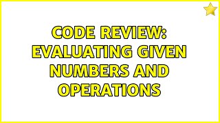 Famous Code Review: Evaluating given numbers and operations Net Worth