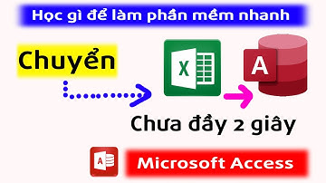 Chuyển đổi từ Excel sang Excel chỉ mất 2 giây  - Học MS Access