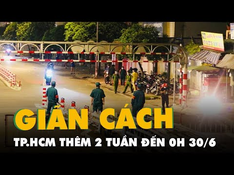 NÓNG: TP.HCM tiếp tục giãn cách xã hội thêm 2 tuần cho đến 0h ngày 30/6