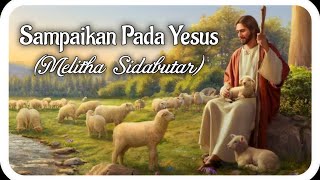 Sampaikan Pada Yesus - Melitha Sidabutar (Lirik Lagu Rohani Kristen) #lirik vertikal