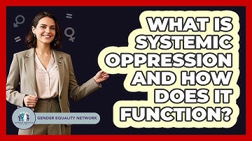 What Is Systemic Oppression And How Does It Function? - Gender Equality Network