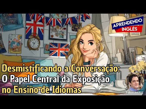 Desmistificando A Conversação O Papel Central Da Exposição No Ensino De Idiomas