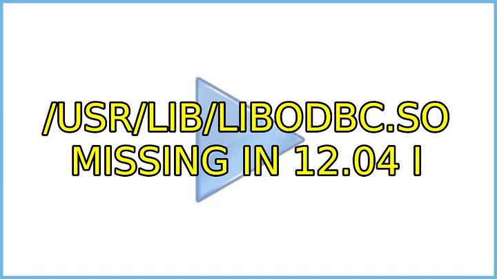 /usr/lib/libodbc.so missing in 12.04 (3 Solutions!!)