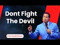 Dont Fight The Devil  - Pastor Chris Oyakhilome