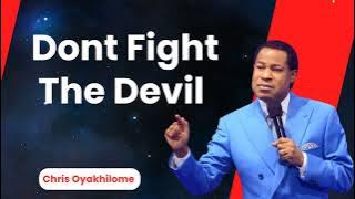 Dont Fight The Devil  - Pastor Chris Oyakhilome