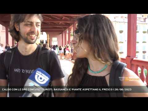 CALDO CON LE ORE CONTATE? TURISTI, BASSANESI E 'PIANTE' ASPETTANO IL FRESCO | 26/08/2023