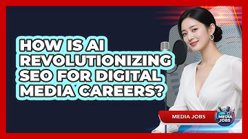 How Is AI Revolutionizing SEO For Digital Media Careers? - Media Jobs