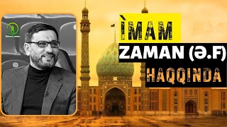 İmam Zaman (ə.f) haqqında - Hacı Şahin Həsənli Resimi