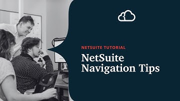 NetSuite Navigation Tips | NetSuite Tutorial