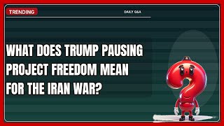 What Does Trump Pausing Project Freedom Mean for the Iran War? | 2026