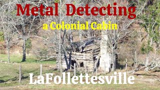 1790 Revolutionary and Confederate LaFollette Cabin and finding Civil War artifacts Part 1