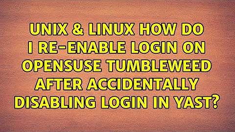 How do I re-enable login on Opensuse Tumbleweed after accidentally disabling login in YAST?