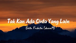 Tak Kan Ada Cinta Yang Lain - Della Fidatia || Dewa 19 || Cover (Lyrics) 