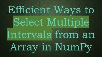 Efficient Ways to Select Multiple Intervals from an Array in NumPy