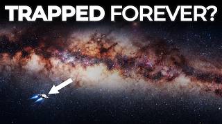 Why Humans Could Never Escape the Milky Way?