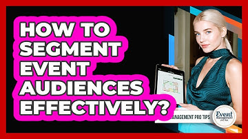 How To Segment Event Audiences Effectively?