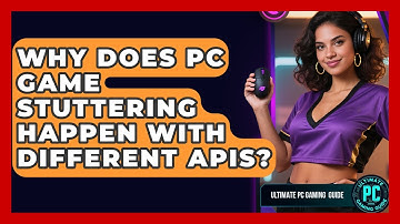 Why Does PC Game Stuttering Happen With Different APIs? - Ultimate PC Gaming Guide